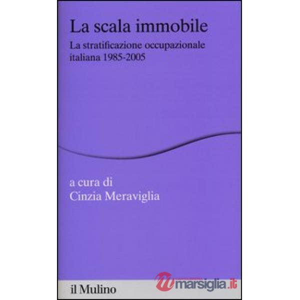 Scala immobile. La stratificazione occupazionale italiana, 1985-2005 (La)