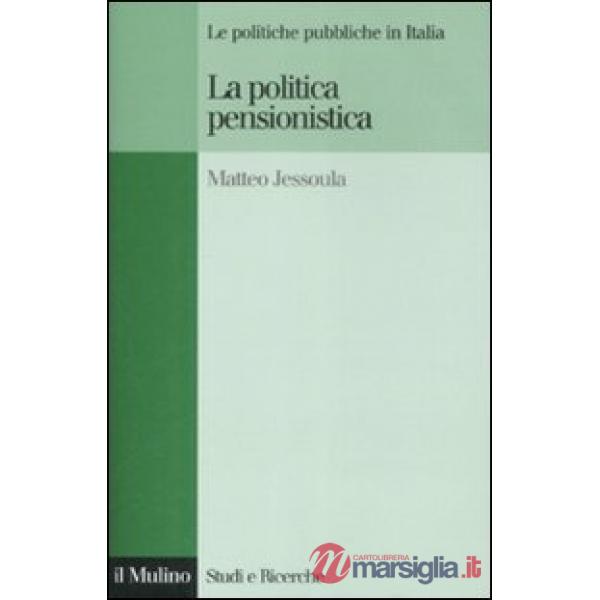 Politica pensionistica. Le politiche pubbliche in Italia (La)