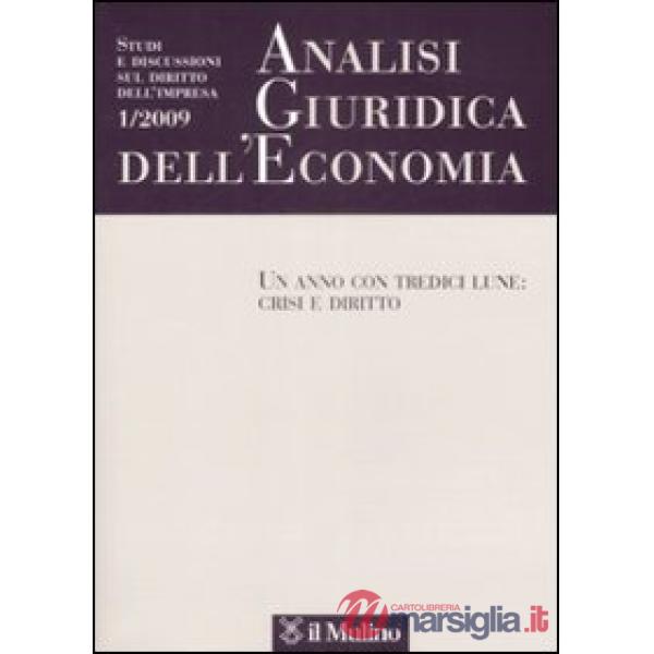 Analisi giuridica dell'economia (2009). Vol. 1: Un anno con tredici lune: crisi 