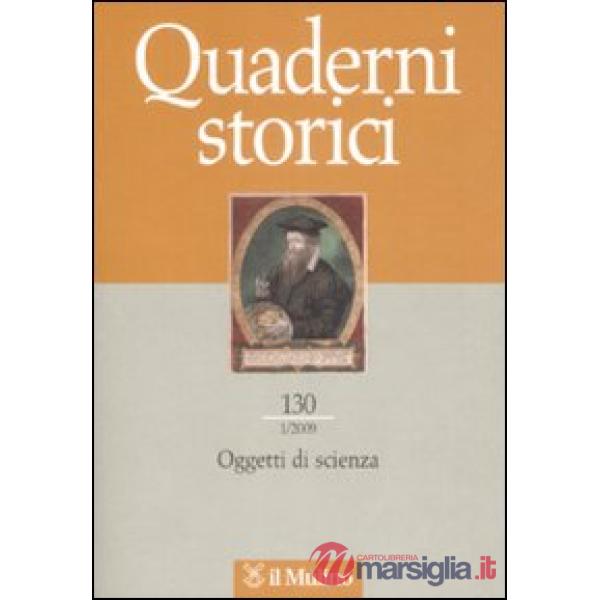 Quaderni storici (2009). Vol. 1: Oggetti di scienza.