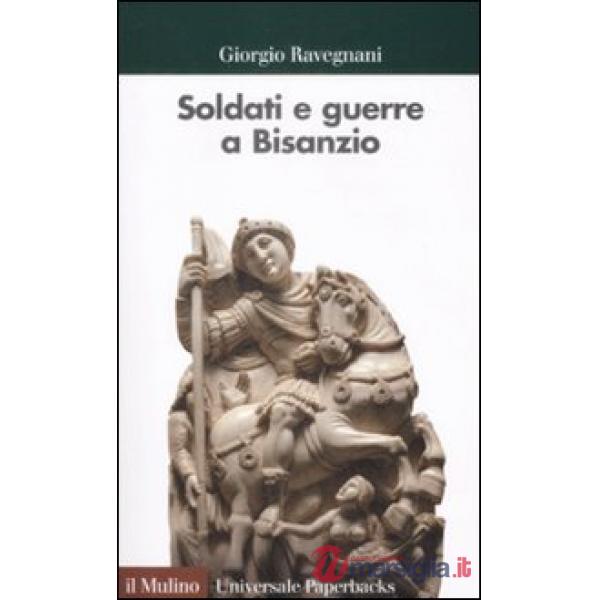 Soldati e guerre a Bisanzio. Il secolo di Giustiniano
