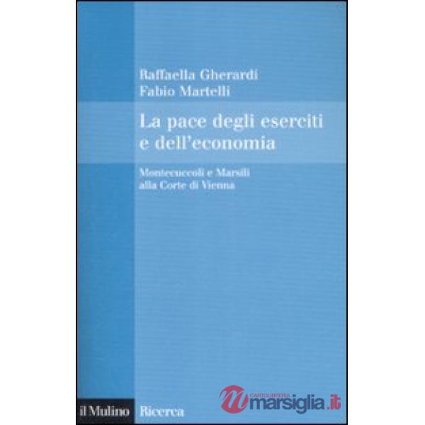 Pace degli eserciti e dell'economia. Montecuccoli e Marsili alla corte di Vienna