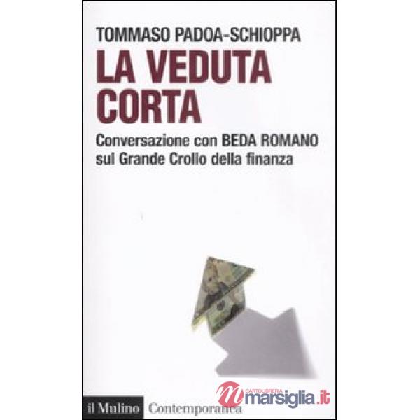 Veduta corta. Conversazione con Beda Romano sul grande crollo della finanza (La)