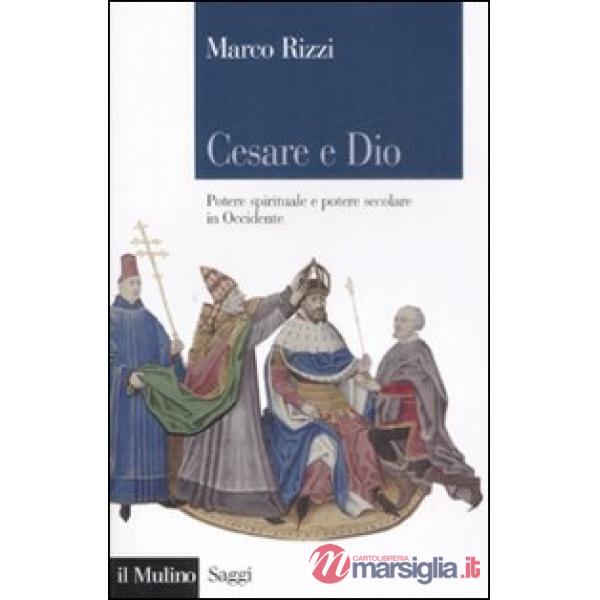 Cesare e Dio. Potere spirituale e potere secolare in Occidente