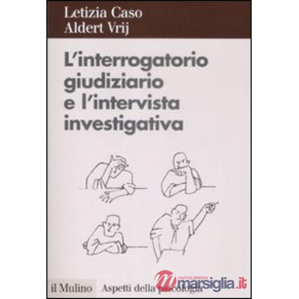Interrogatorio giudiziario e l'intervista investigativa. Metodi e tecniche di co