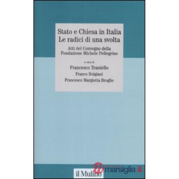 Stato e Chiesa in Italia. Le radici di una svolta. Atti del Convegno della Fonda