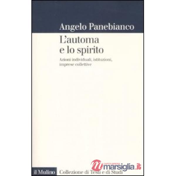 Automa e lo spirito. Azioni individuali, istituzioni, imprese collettive (L')