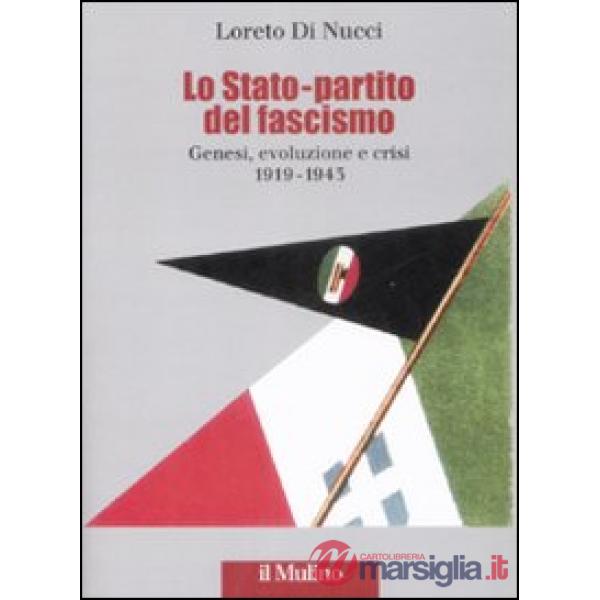 Stato-partito del fascismo. Genesi, evoluzione e crisi. 1919-1943 (Lo)