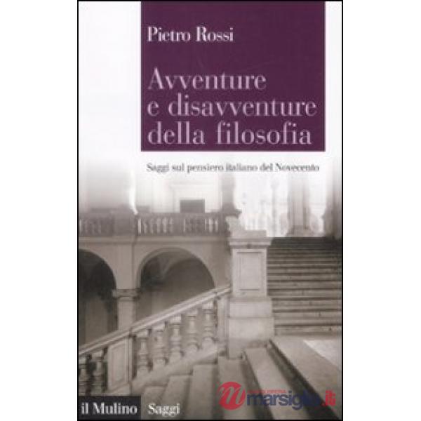 Avventure e disavventure della filosofia. Saggi sul pensiero italiano del Novece