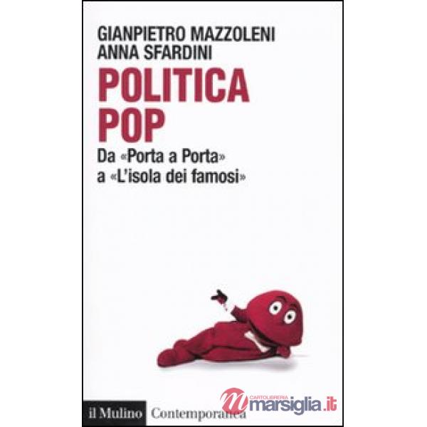Politica pop. Da «Porta a porta» a «L'isola dei famosi»