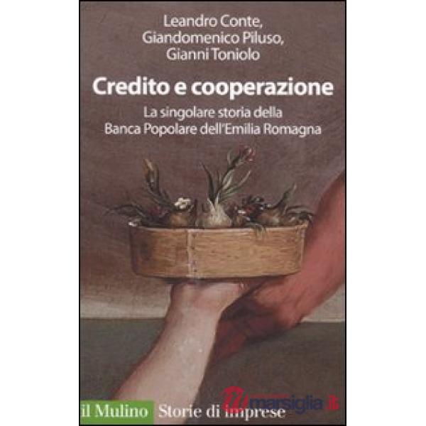 Credito e cooperazione. La singolare storia della Banca Popolare dell'Emilila Ro