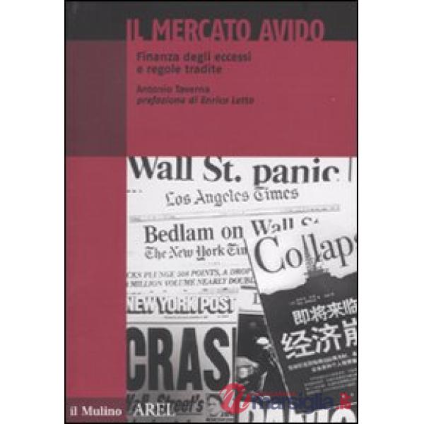 Mercato avido. Finanza degli eccessi e regole tradite (Il)
