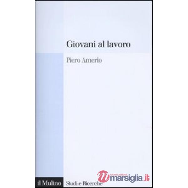 Giovani al lavoro. Significati, prospettive e aspirazioni