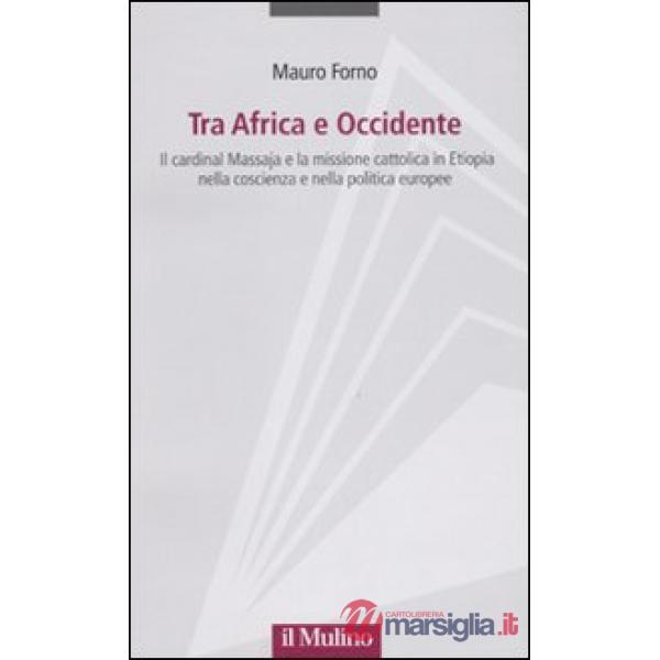 Tra Africa e Occidente. Il cardinal Massaja e la missione cattolica in Etiopia n