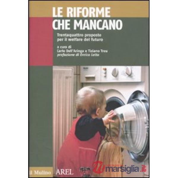 Riforme che mancano. Trentaquattro proposte per il welfare del futuro (Le)