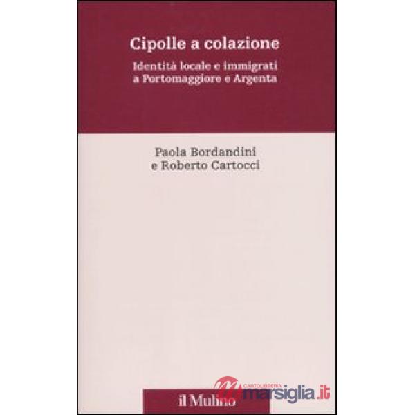 Cipolle a colazione. Identità locale e immigrati a Portomaggiore e Argenta