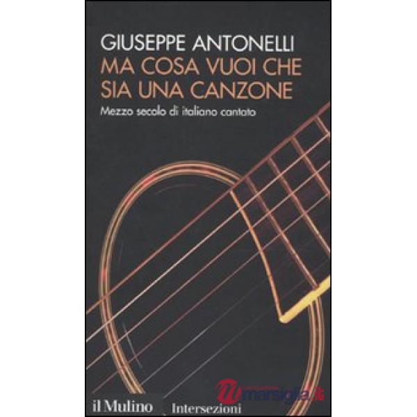 Ma cosa vuoi che sia una canzone. Mezzo secolo di italiano cantato