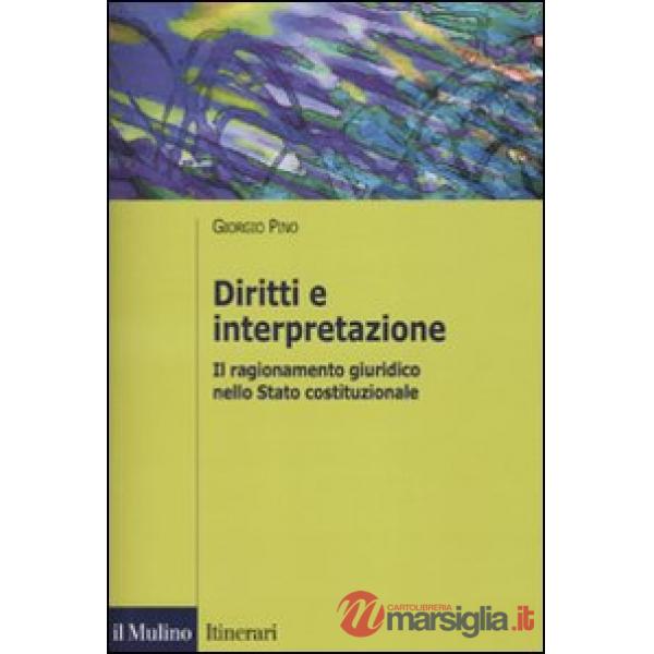 Diritti e interpretazione. Il ragionamento giuridico nello Stato costituzionale