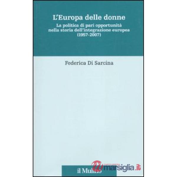 Europa delle donne. La politica di pari opportunità nella storia dell'integrazio