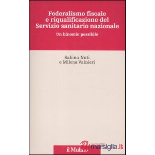 Federalismo fiscale e riqualificazione del servizio sanitario nazionale. Un bino