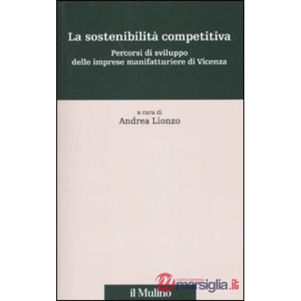 Sostenibilità competitiva. Percorsi di sviluppo delle imprese manifatturiere di 