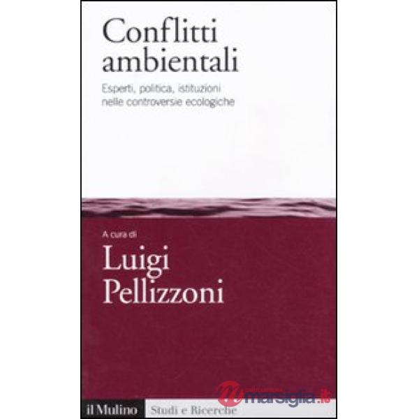 Conflitti ambientali. Esperti, politica, istituzioni nelle controversie ecologic