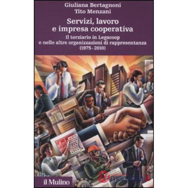 Servizi, lavoro e impresa cooperativa. Il terziario in Legacoop e nelle altre or