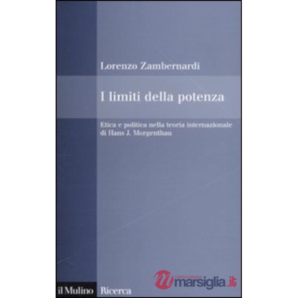 Limiti della potenza. Etica e politica nella teoria internazionale di Hans J. Mo