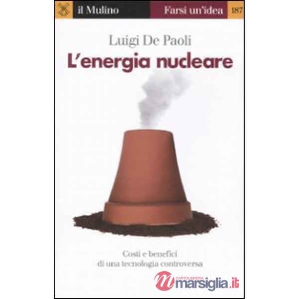 Energia nucleare. Costi e benefici di una tecnologia controversa (L')
