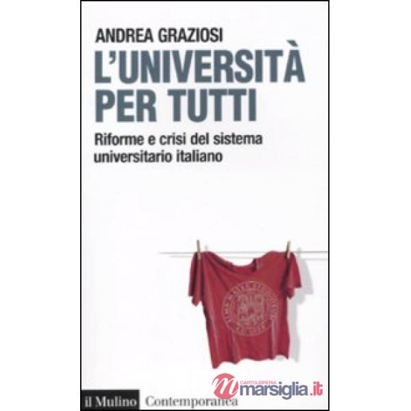 Università per tutti. Riforme e crisi del sistema universitario italiano (L')