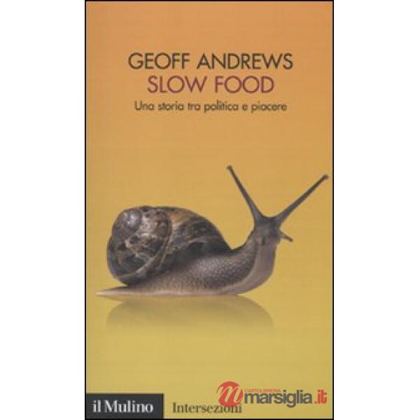 Slow Food. Una storia tra politica e piacere