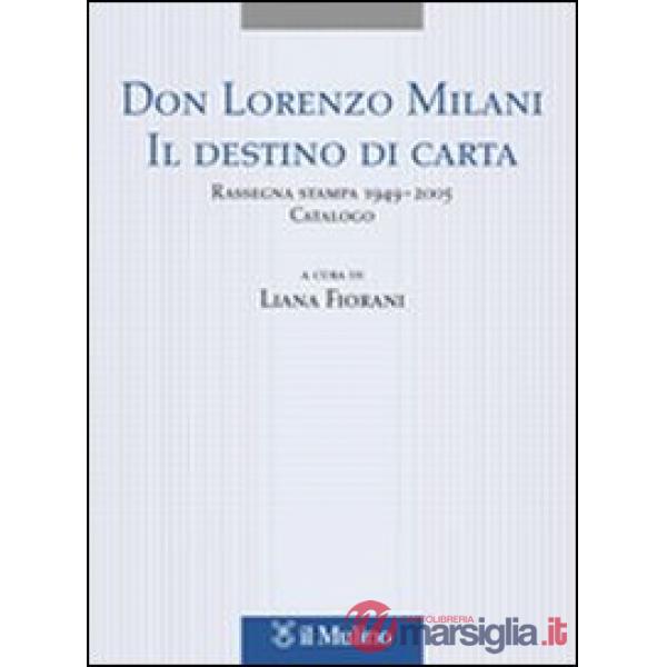Don Lorenzo Milani. Il destino di carta. Rassegna stampa 1949-2005. Catalogo