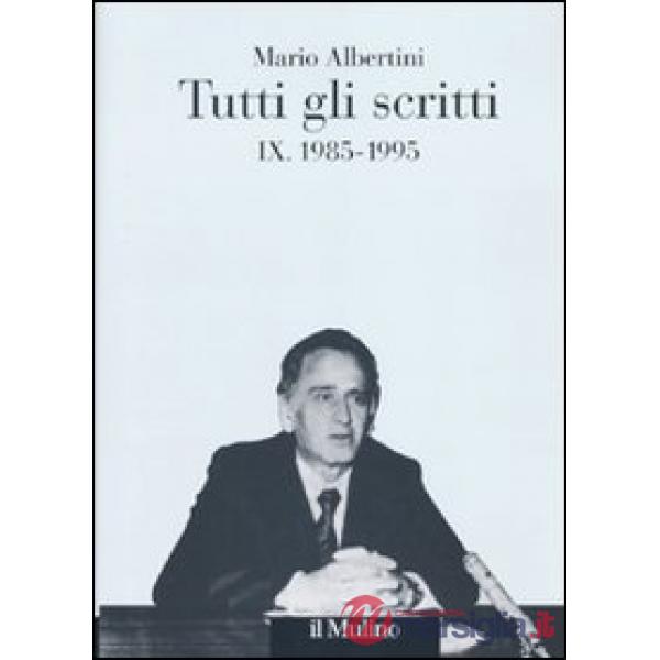 Tutti gli scritti. Vol. 9: 1985-1995.