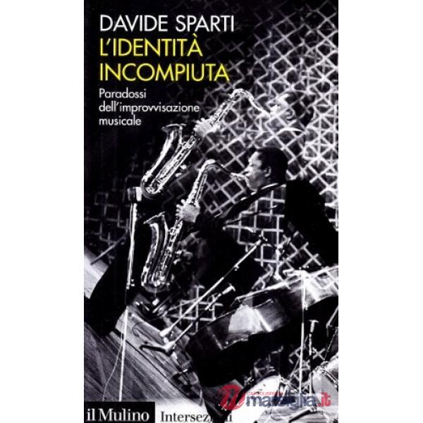 Identità incompiuta. Paradossi dell'improvvisazione musicale (L')