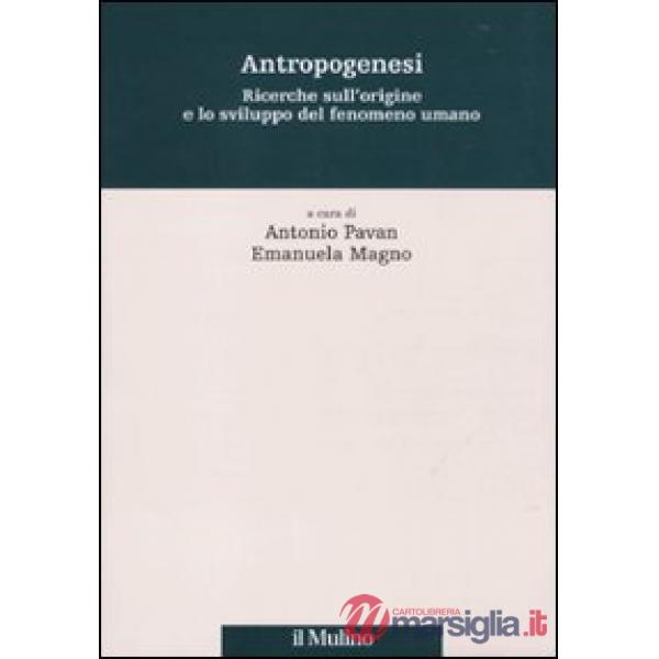 Antropogenesi. Ricerche sull'origine e lo sviluppo del fenomeno umano