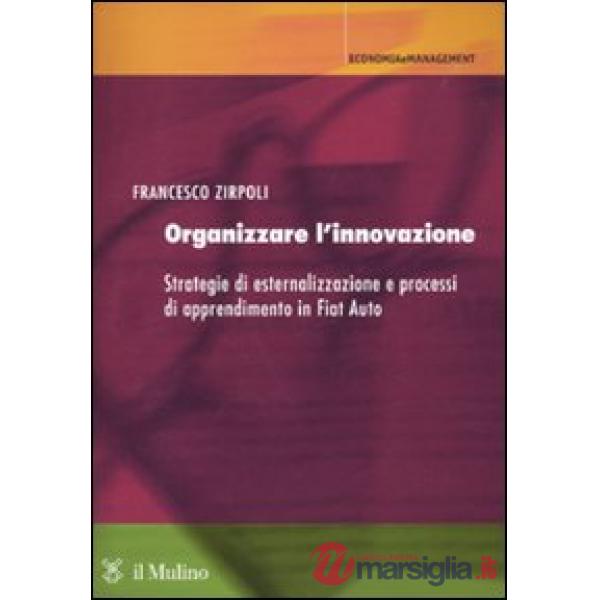 Organizzare l'innovazione. Strategie di esternalizzazione e processi di apprendi