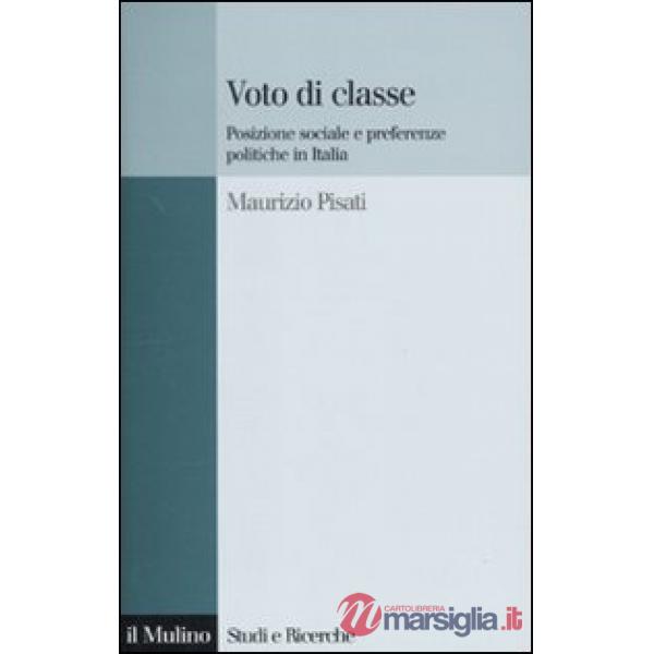 Voto di classe. Posizione sociale e preferenze politiche in Italia