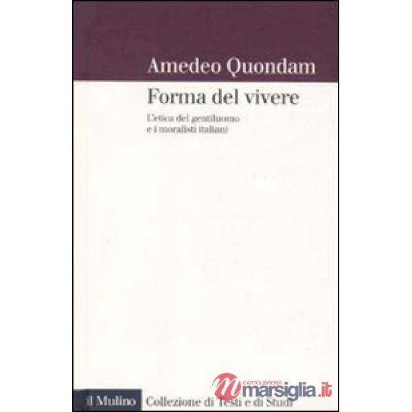 forma del vivere. L'etica del gentiluomo e i moralisti italiani