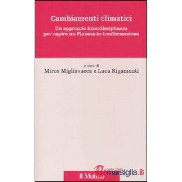 Cambiamenti climatici. Un approccio interdisciplinare per capire un pianeta in t