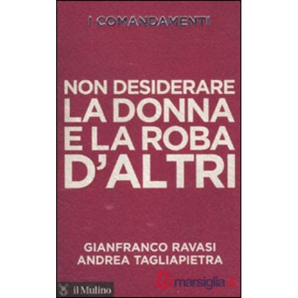 Comandamenti. Non desiderare la donna e la roba d'altri (I)