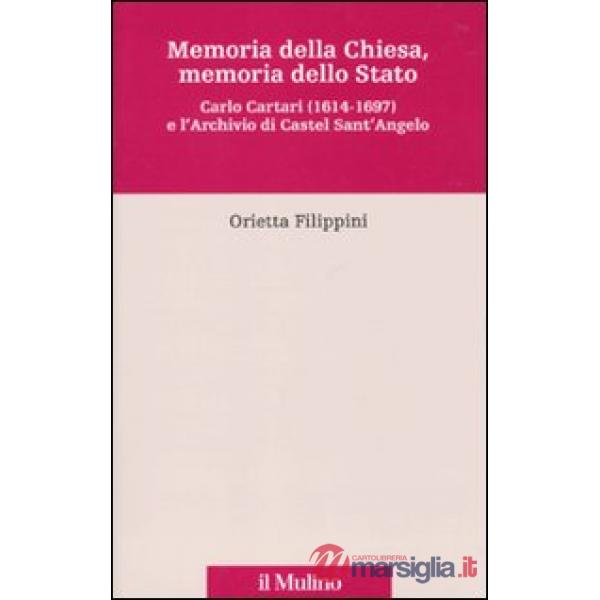 Memoria della Chiesa, memoria dello Stato. Carlo Cartari (1614-1697) e l'archivi