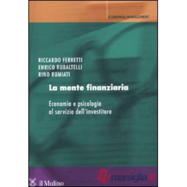 Mente finanziaria. Economia e psicologia al servizio dell'investitore (La)