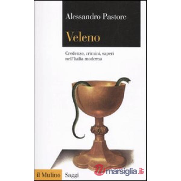 Veleno. Credenze, crimini, saperi nell'Italia moderna
