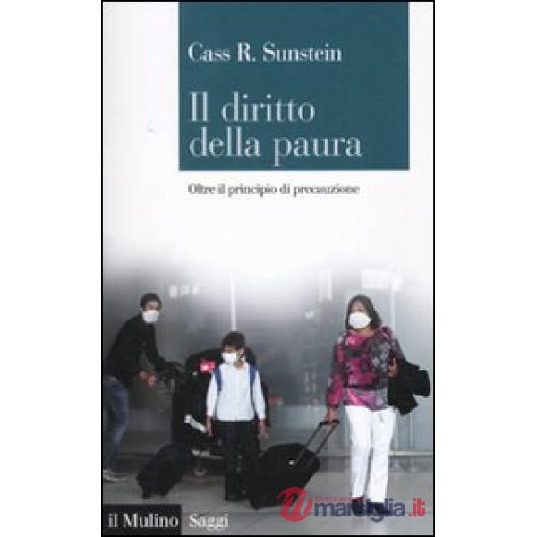 Diritto della paura. Oltre il principio di precauzione (Il)
