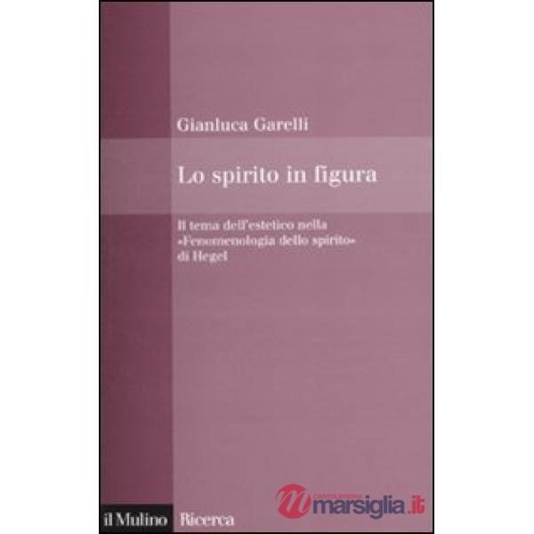 Spirito in figura. Il tema dell'estetico nella «Fenomenologia dello spirito» di 
