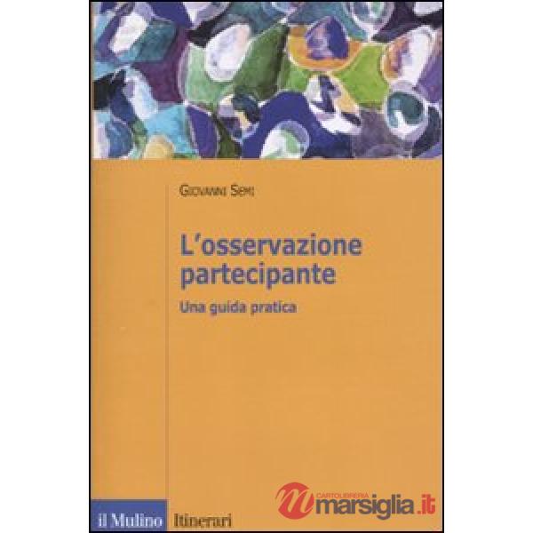 Osservazione partecipante. Una guida pratica (L')