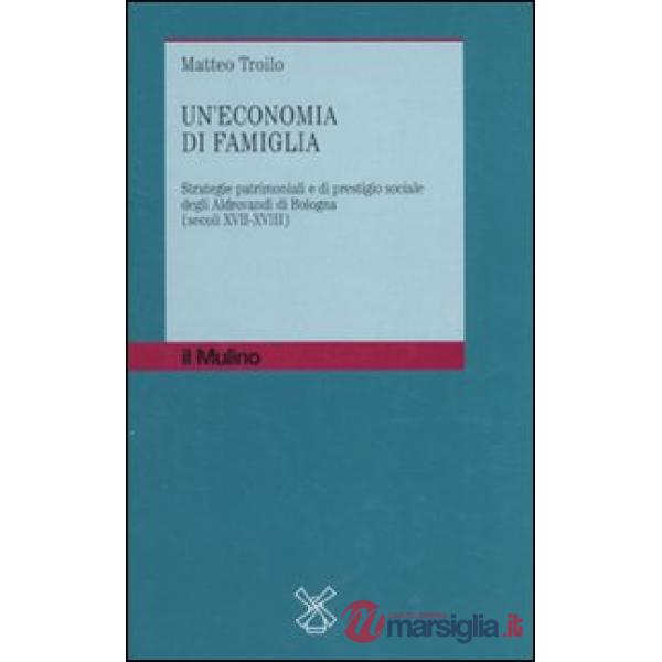 Economia di famiglia. Strategie patrimoniali e di prestigio sociale degli Aldrov