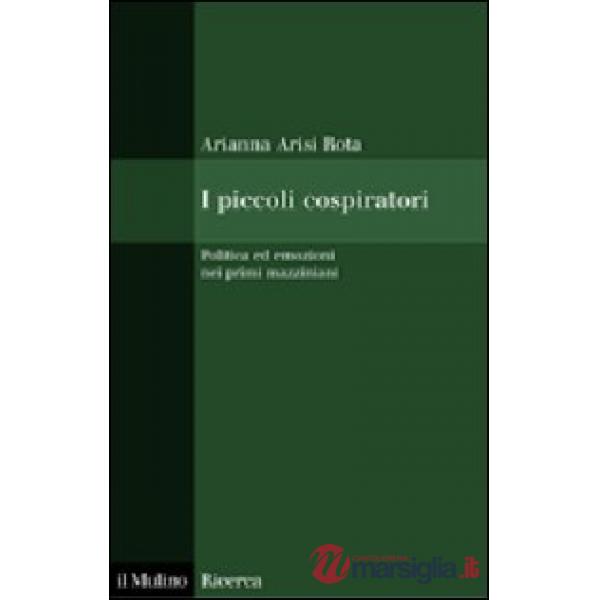 Piccoli cospiratori. Politica ed emozioni nei primi mazziniani (I)
