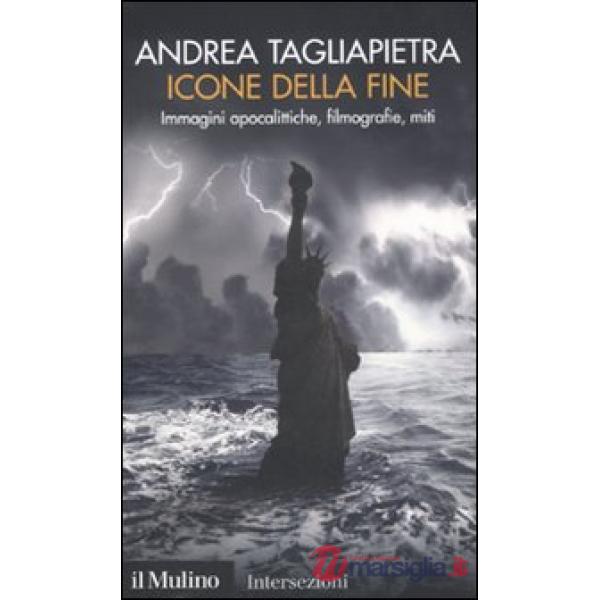 Icone della fine. Immagini apocalittiche, filmografie, miti