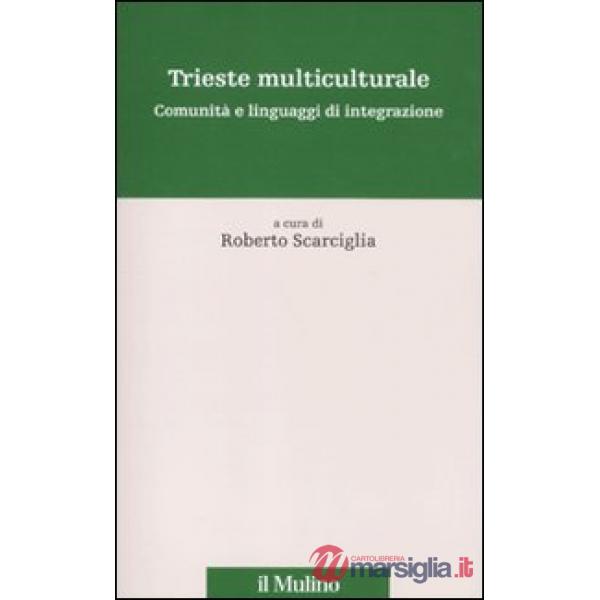 Trieste multiculturale. Comunità e linguaggi di integrazione